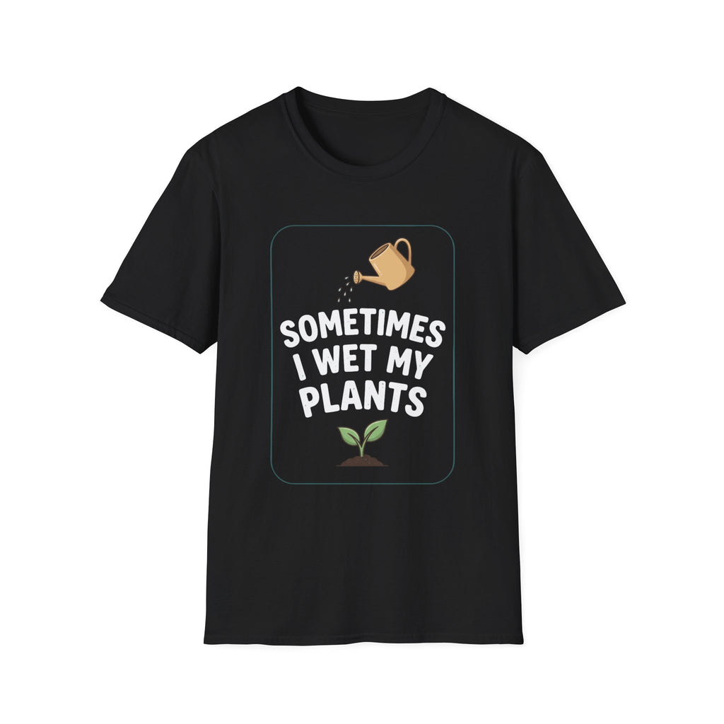 Sometimes I Wet My Plants #4 T-shirt