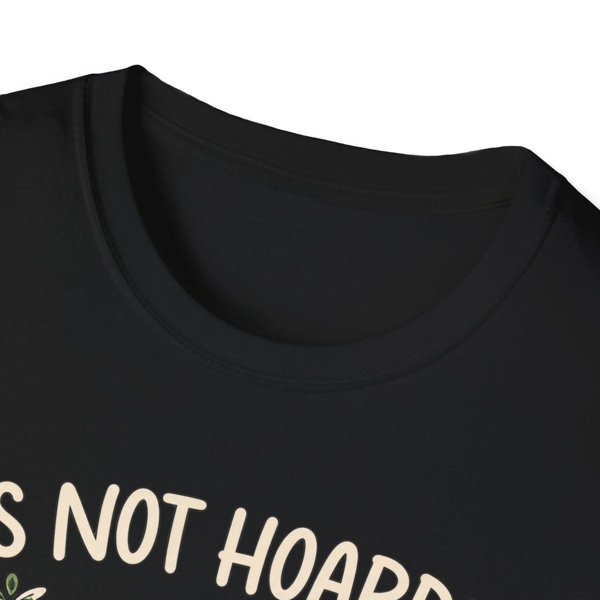 It’s Not Hoarding If It’s Plants T-Shirt