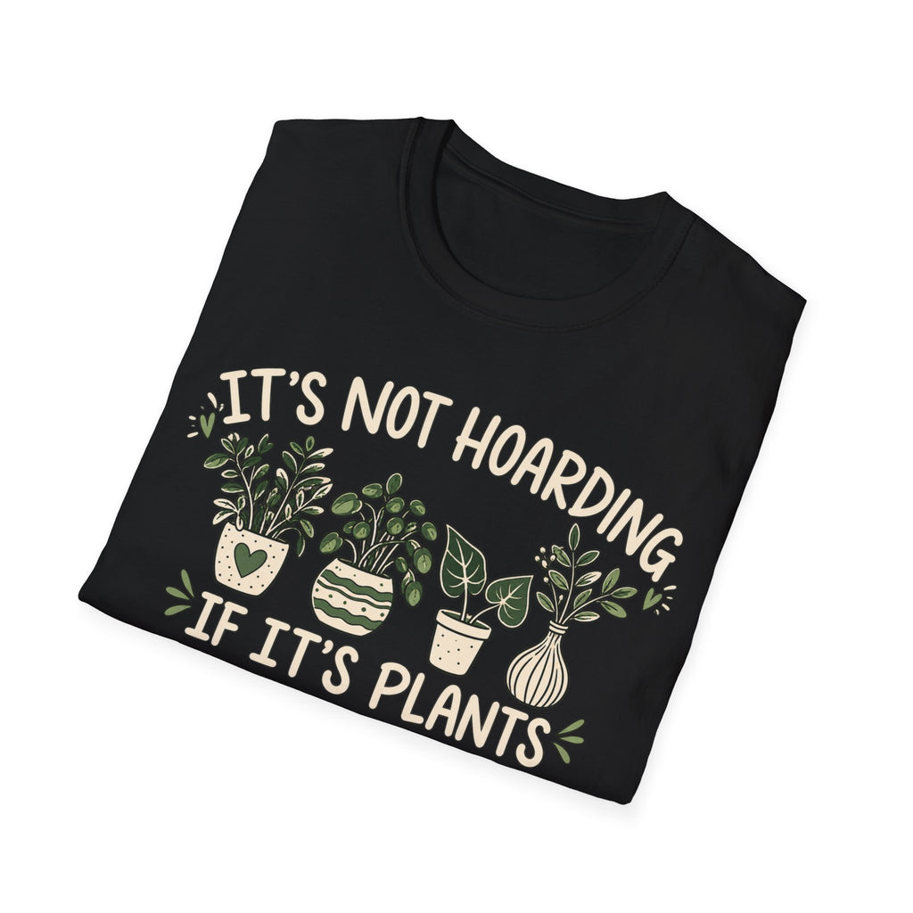 It’s Not Hoarding If It’s Plants T-Shirt