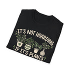 It’s Not Hoarding If It’s Plants T-Shirt