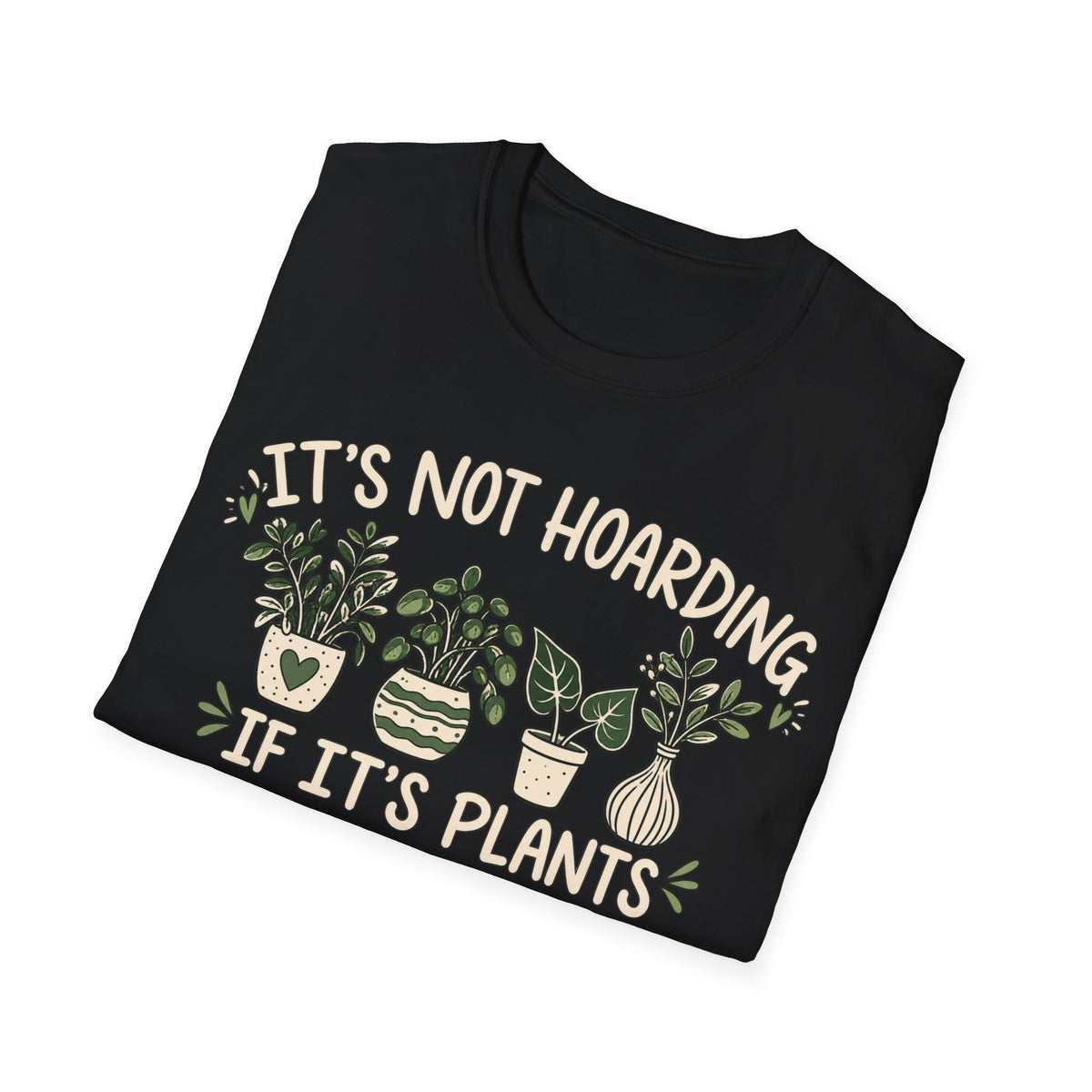 It’s Not Hoarding If It’s Plants T-Shirt