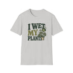 I Wet My Plants #6 T-shirt