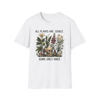 All Plants Are Edible Some Only Once T-shirt