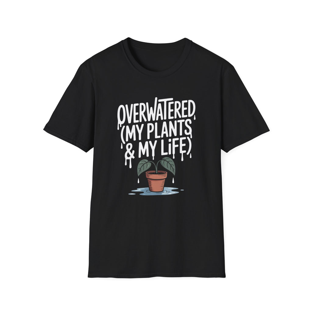 Overwatered My Plants And My Life T-shirt