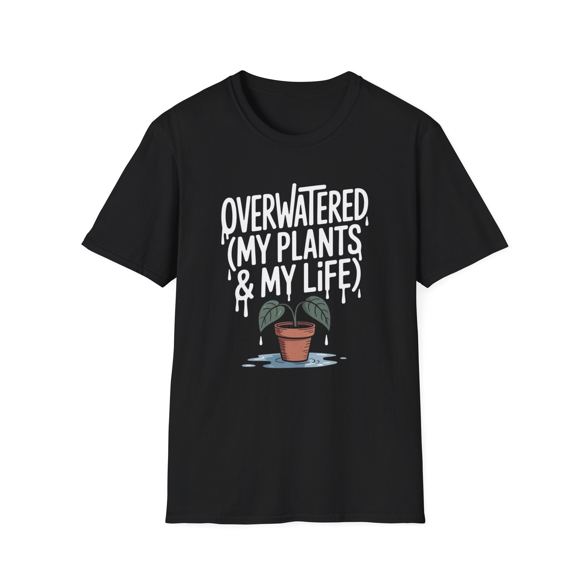 Overwatered My Plants And My Life T-shirt
