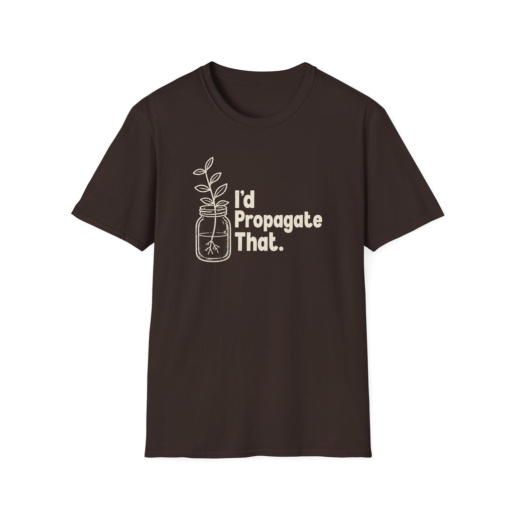 I'd Propagate That. T-shirt