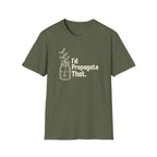 I'd Propagate That. T-shirt