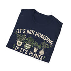 It’s Not Hoarding If It’s Plants T-Shirt