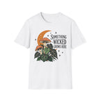 Somethinkg wicked grows here T-Shirt