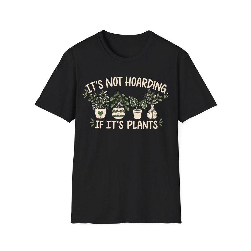It’s Not Hoarding If It’s Plants T-Shirt