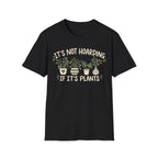 It’s Not Hoarding If It’s Plants T-Shirt
