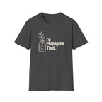 I'd Propagate That. T-shirt