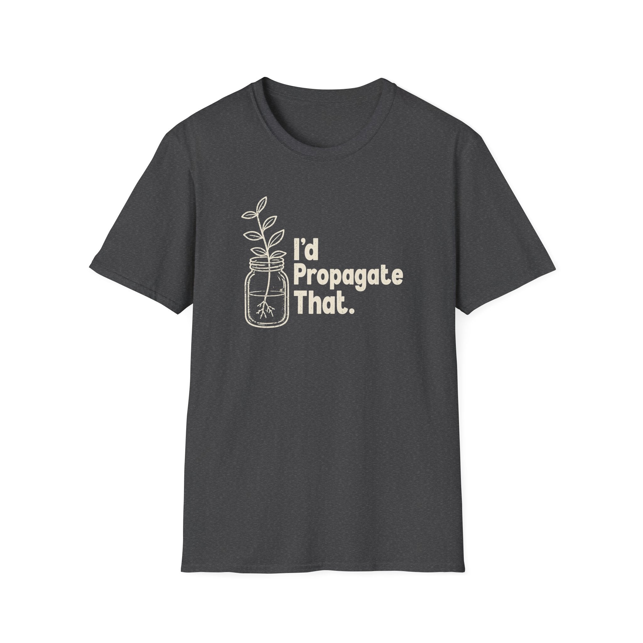 I'd Propagate That. T-shirt