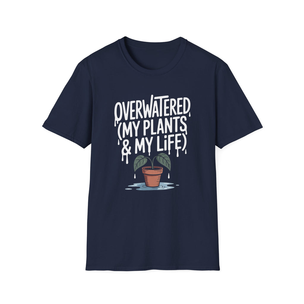 Overwatered My Plants And My Life T-shirt