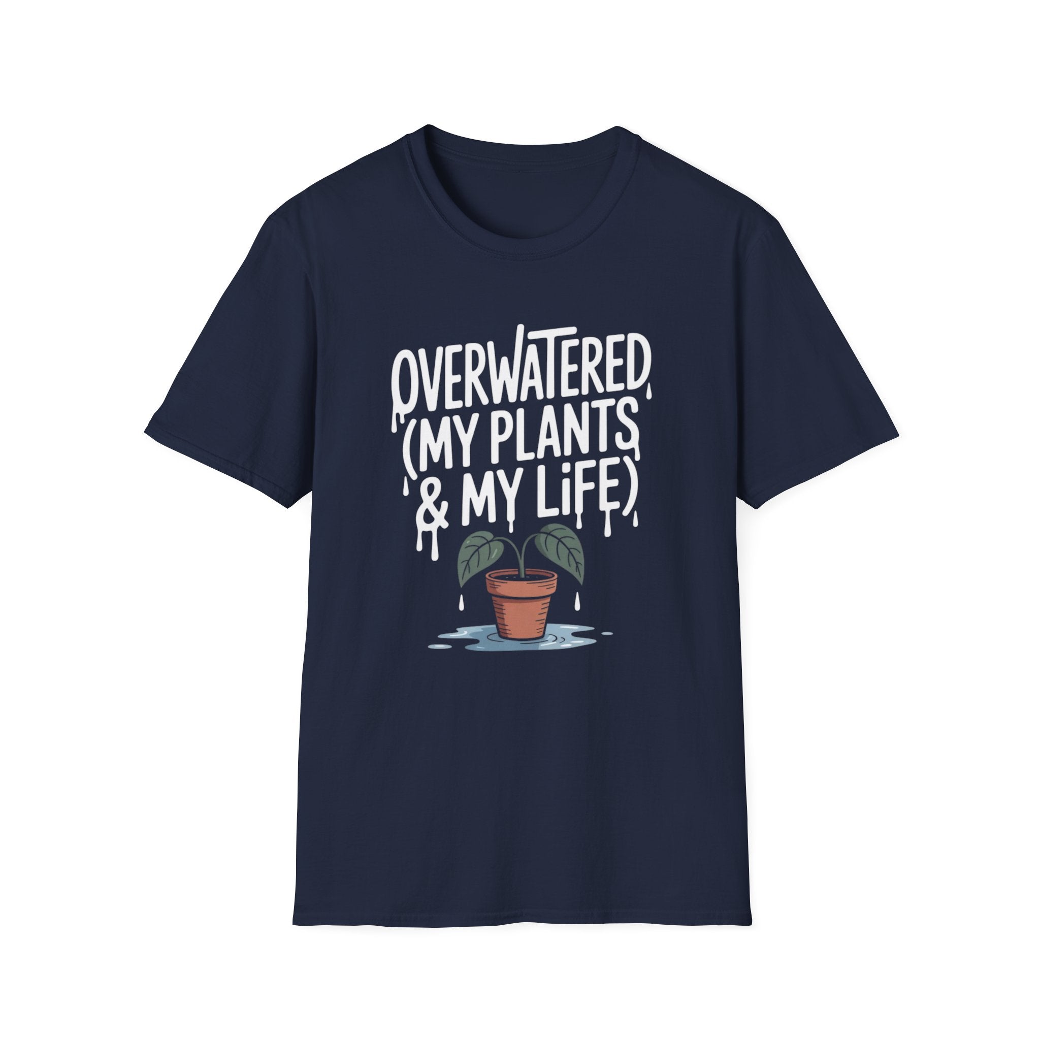Overwatered My Plants And My Life T-shirt