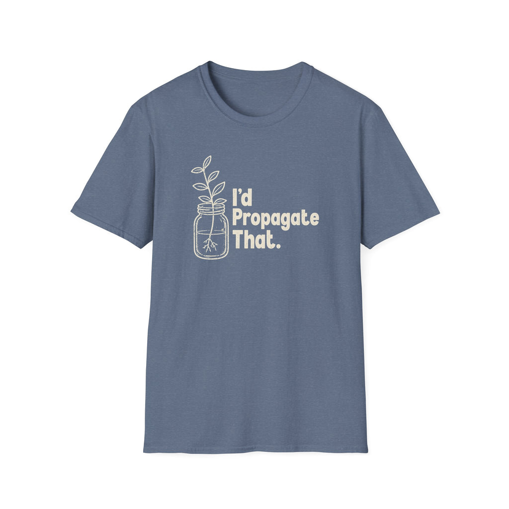 I'd Propagate That. T-shirt