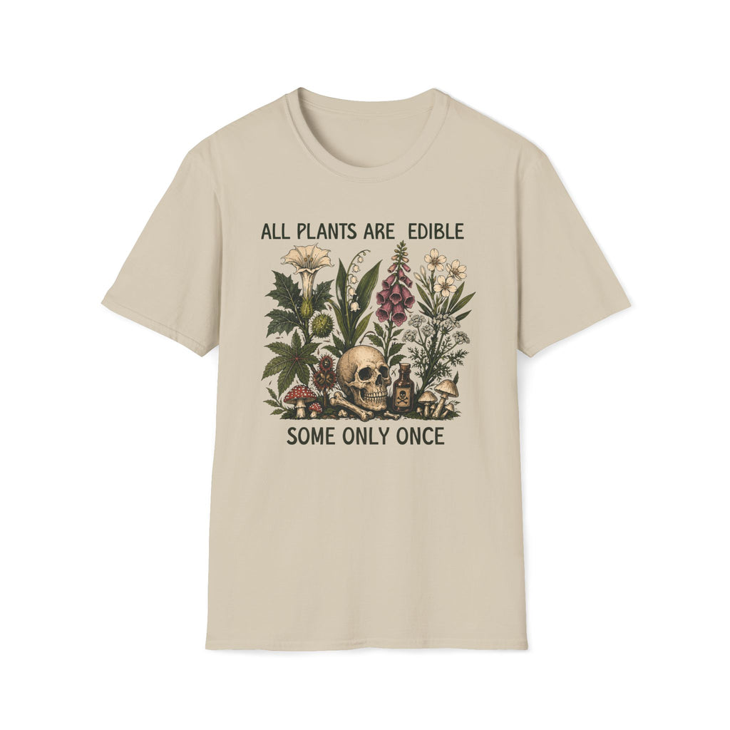 All Plants Are Edible Some Only Once T-shirt
