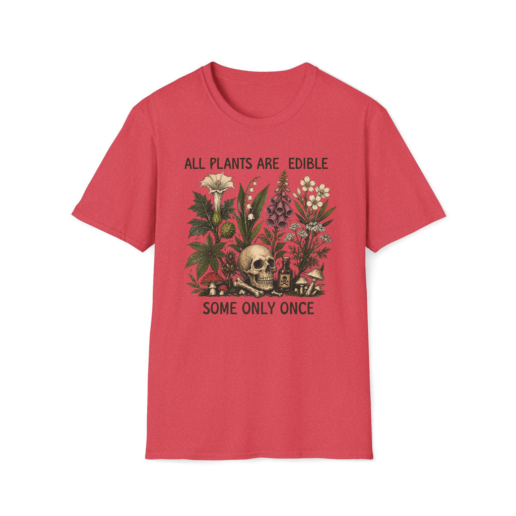 All Plants Are Edible Some Only Once T-shirt