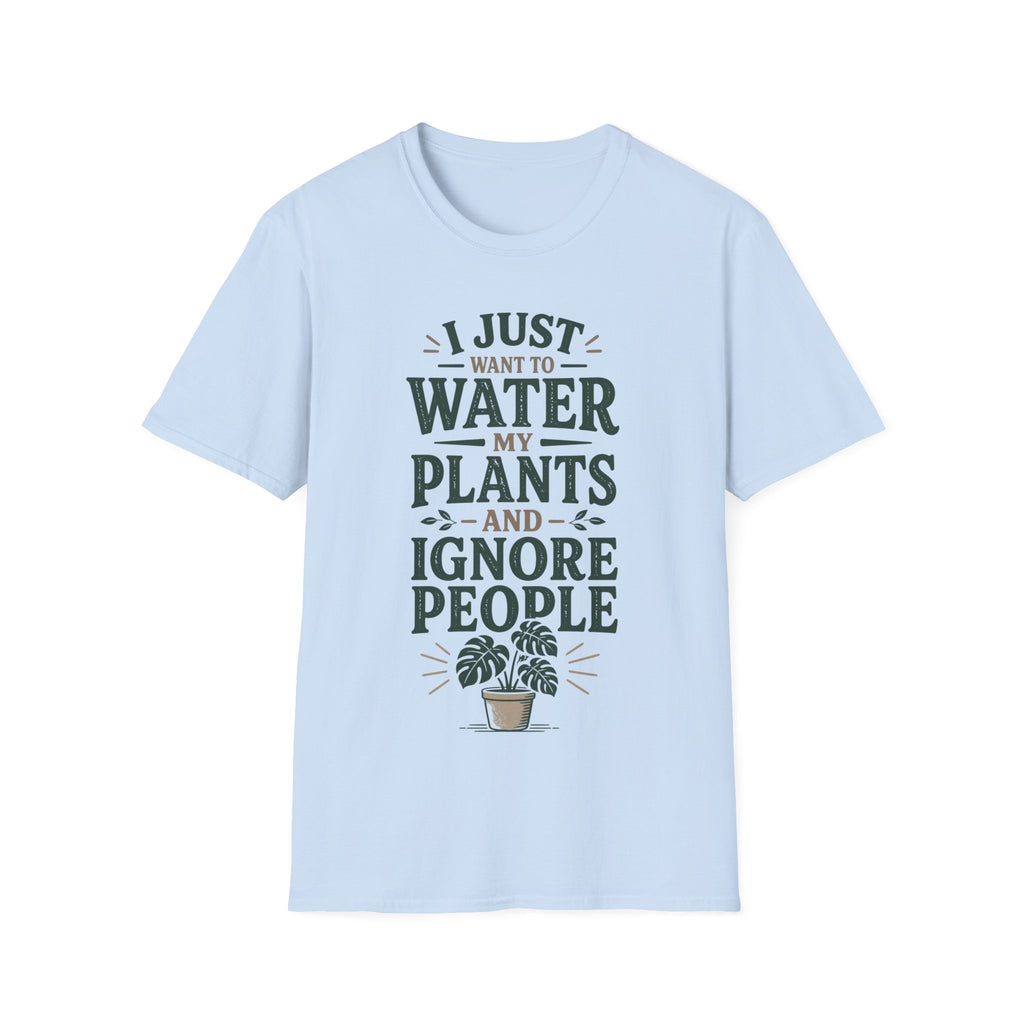 I Just Want To Water My Plants And Ignore People T-shirt