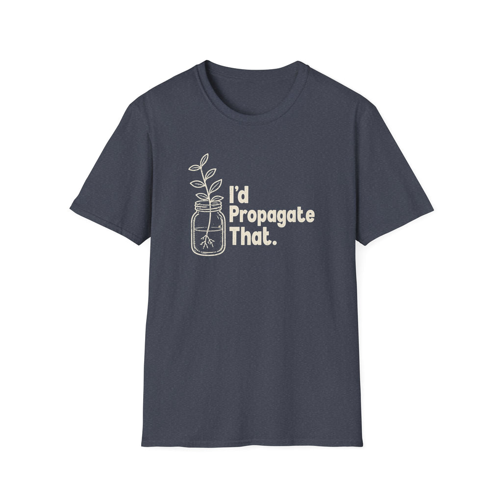 I'd Propagate That. T-shirt