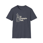 I'd Propagate That. T-shirt