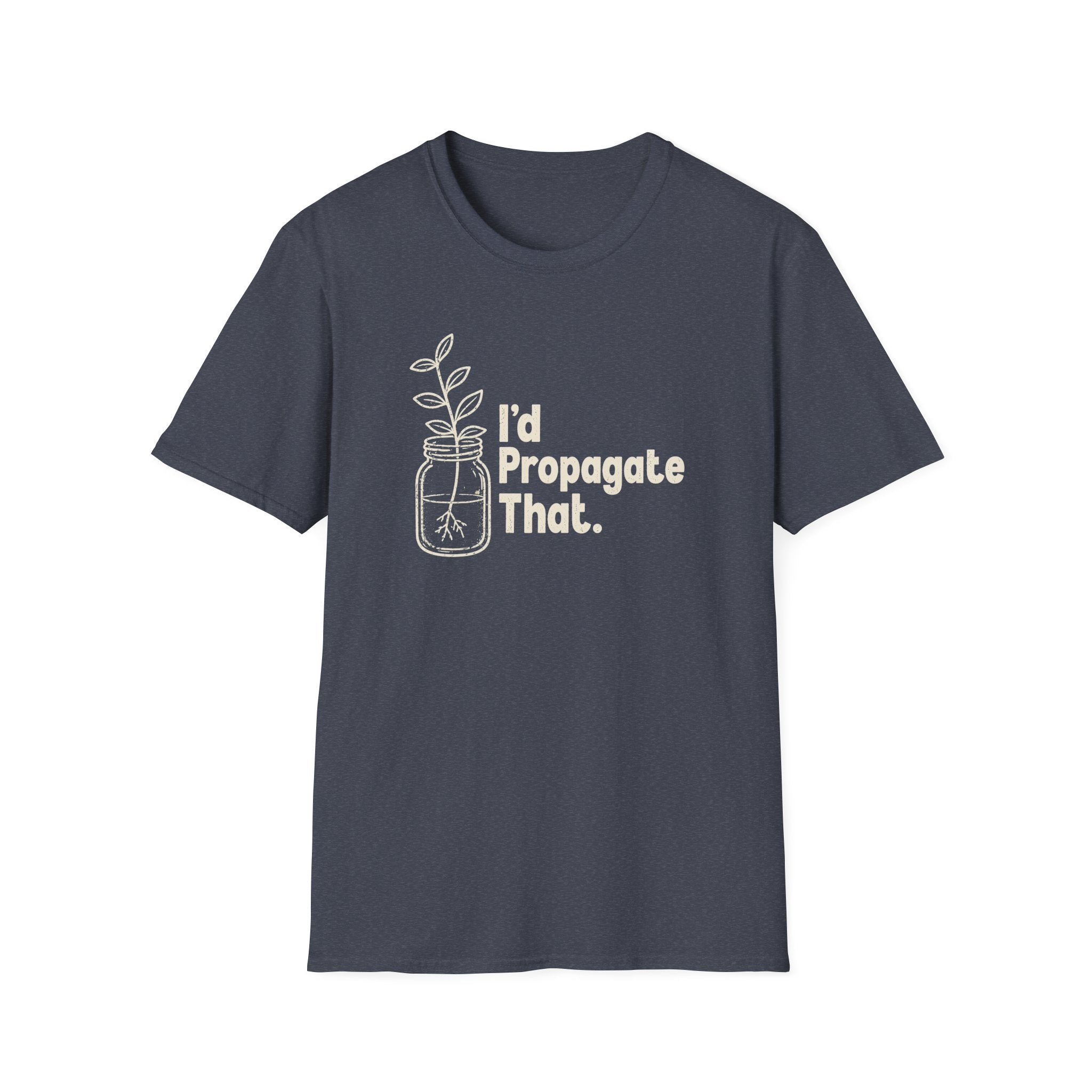 I'd Propagate That. T-shirt