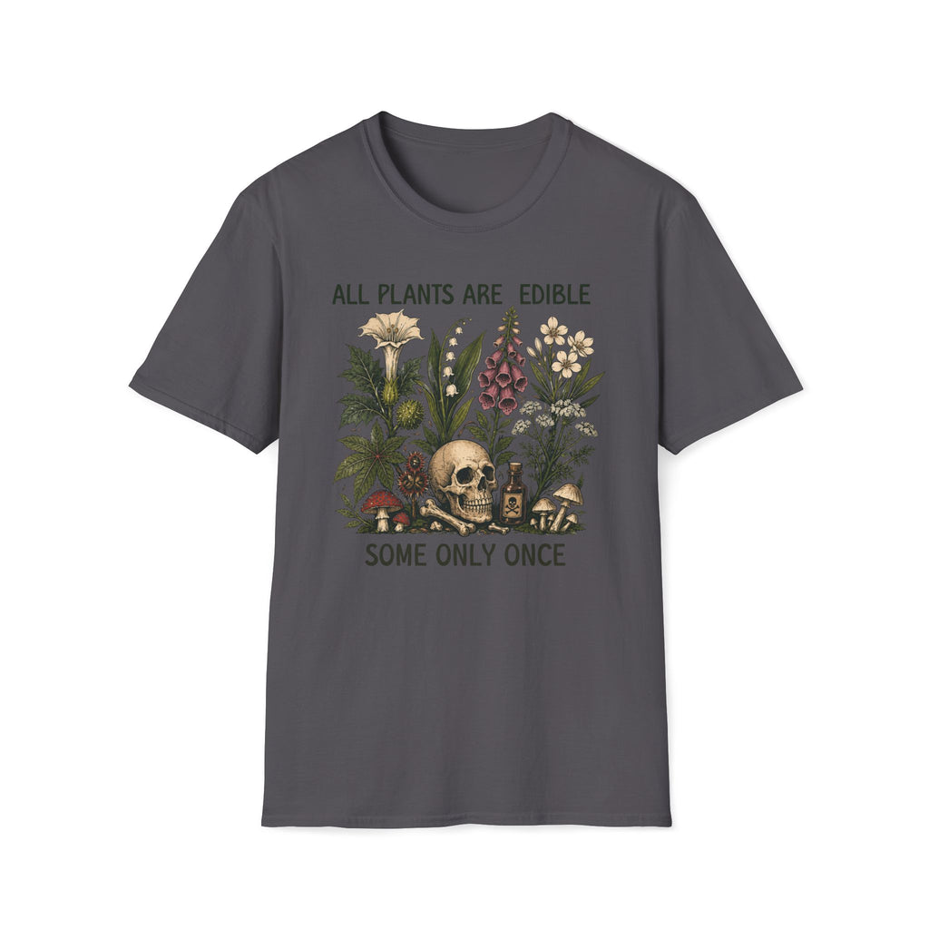 All Plants Are Edible Some Only Once T-shirt