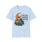 Somethinkg wicked grows here T-Shirt