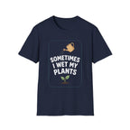 Sometimes I Wet My Plants #4 T-shirt