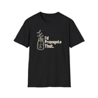 I'd Propagate That. T-shirt
