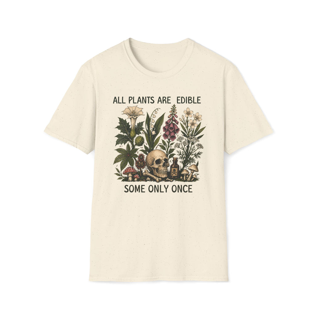 All Plants Are Edible Some Only Once T-shirt