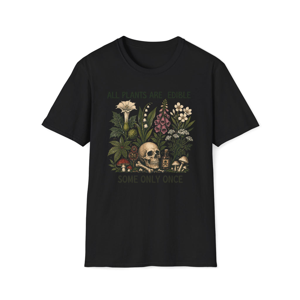 All Plants Are Edible Some Only Once T-shirt
