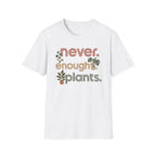 Never Enought Plants T-shirt