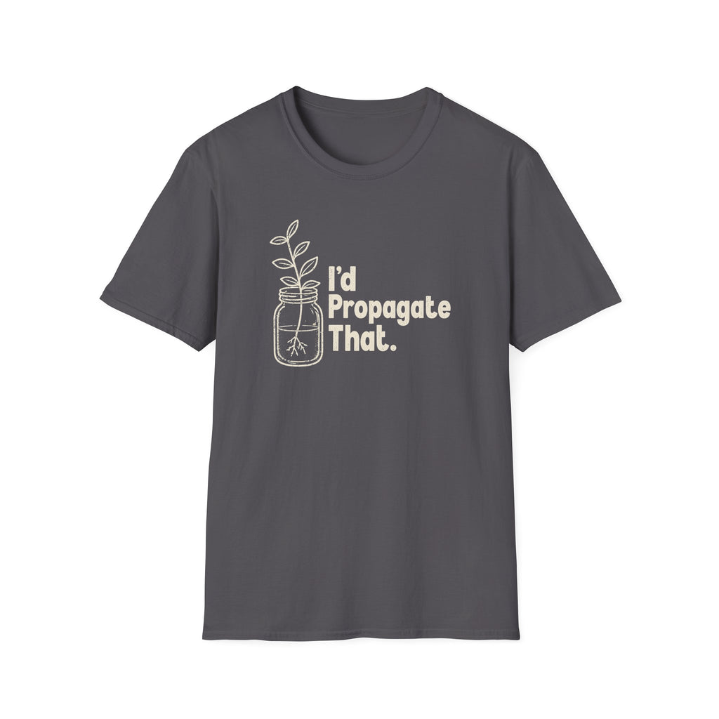 I'd Propagate That. T-shirt