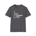 I'd Propagate That. T-shirt
