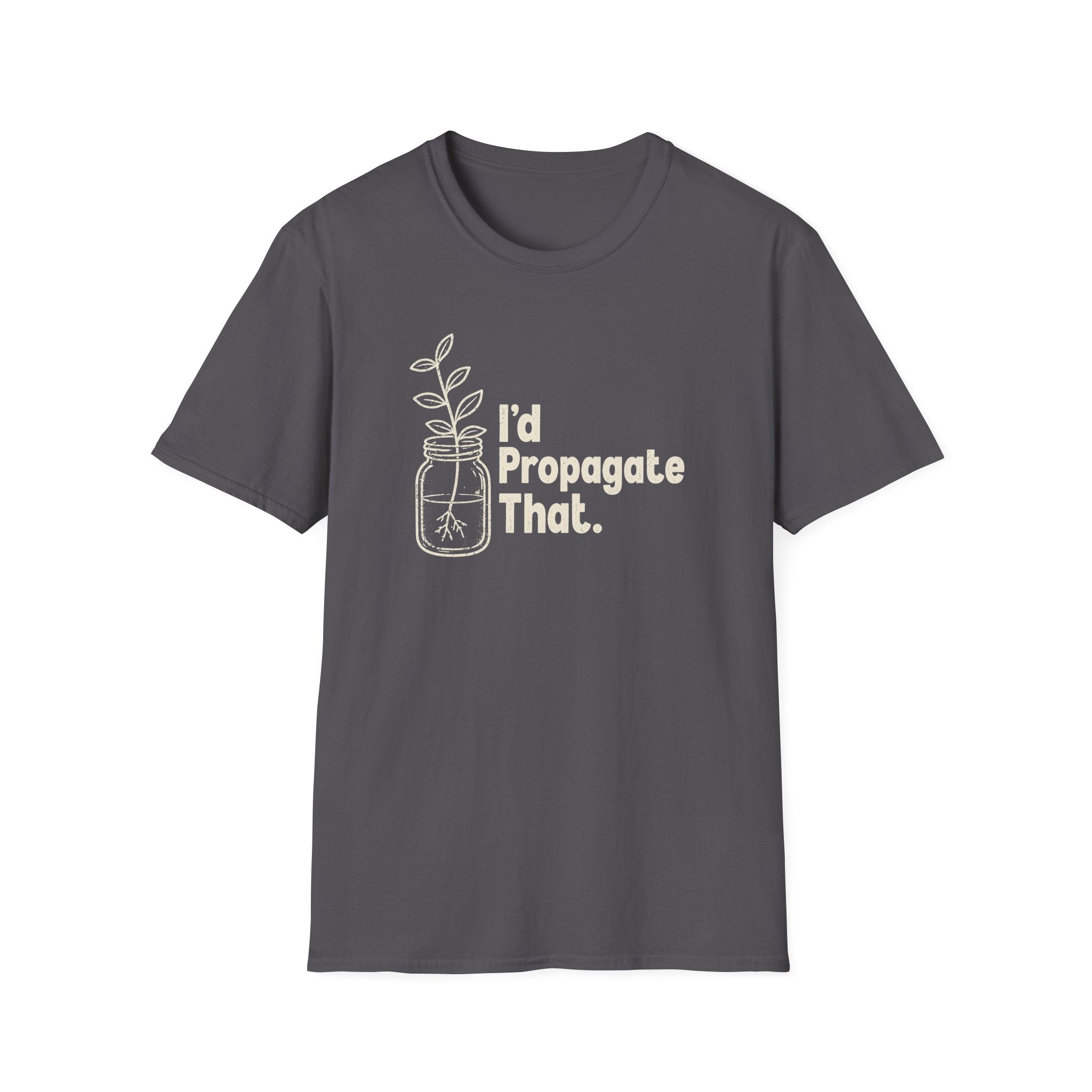 I'd Propagate That. T-shirt