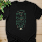 I Just Want To Water My Plants And Ignore People T-shirt