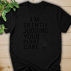 I’m Silently Judging Your Plant Care #4 T-shirt