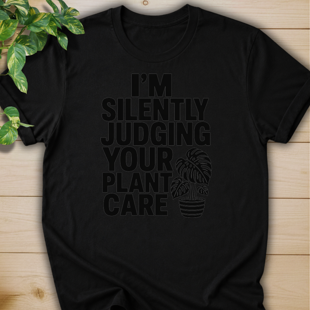 I’m Silently Judging Your Plant Care #4 T-shirt