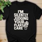 I’m Silently Judging Your Plant Care #2 T-shirt