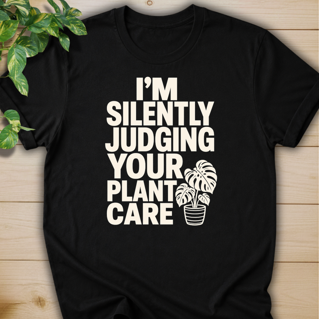 I’m Silently Judging Your Plant Care #2 T-shirt