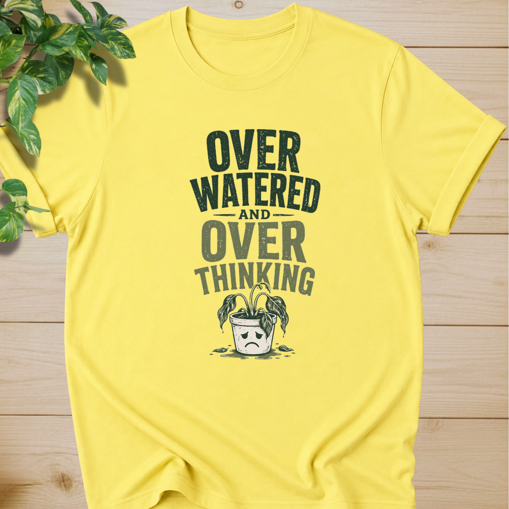 Overwatered And Overthinking T-shirt