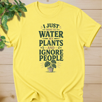 I Just Want To Water My Plants And Ignore People T-shirt