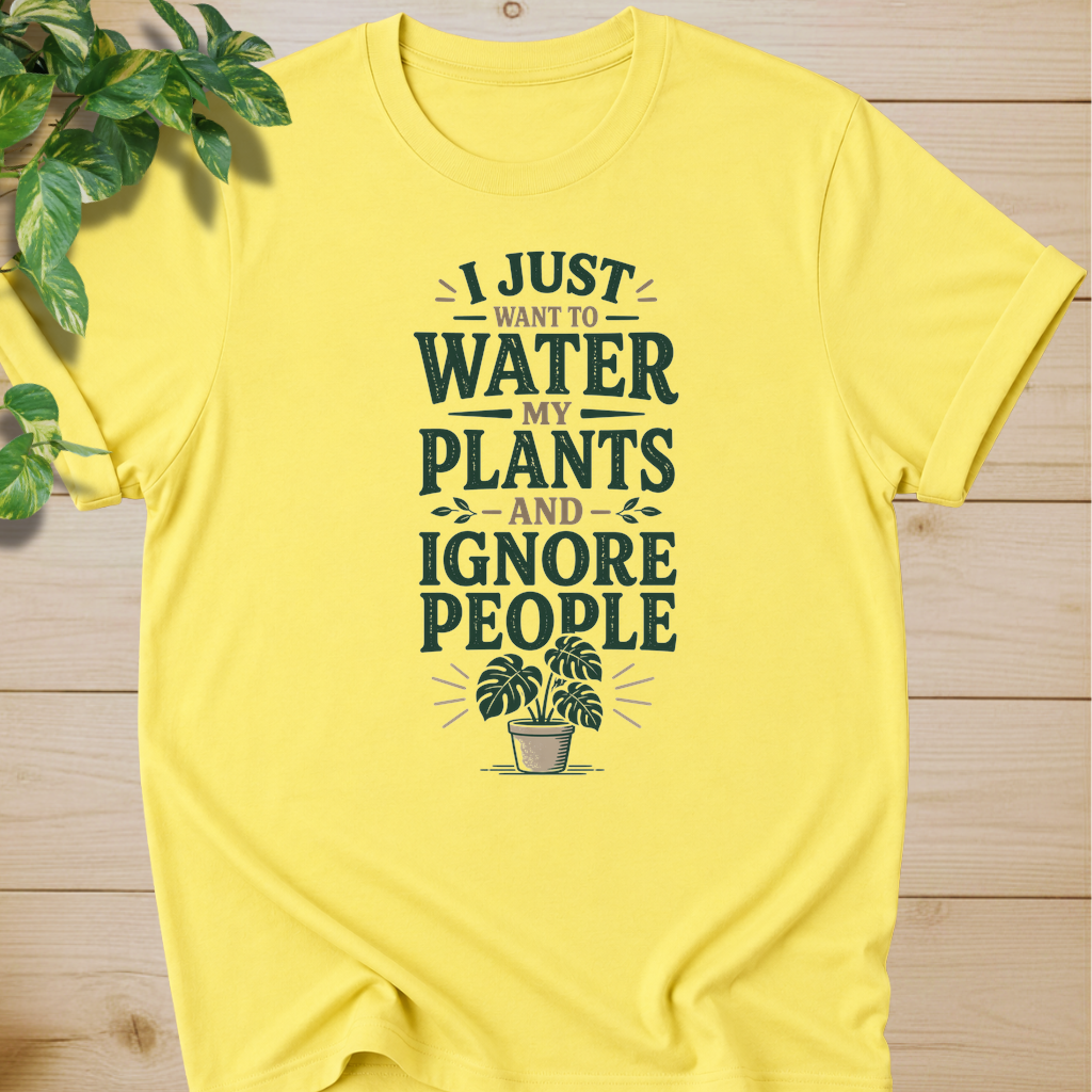 I Just Want To Water My Plants And Ignore People T-shirt