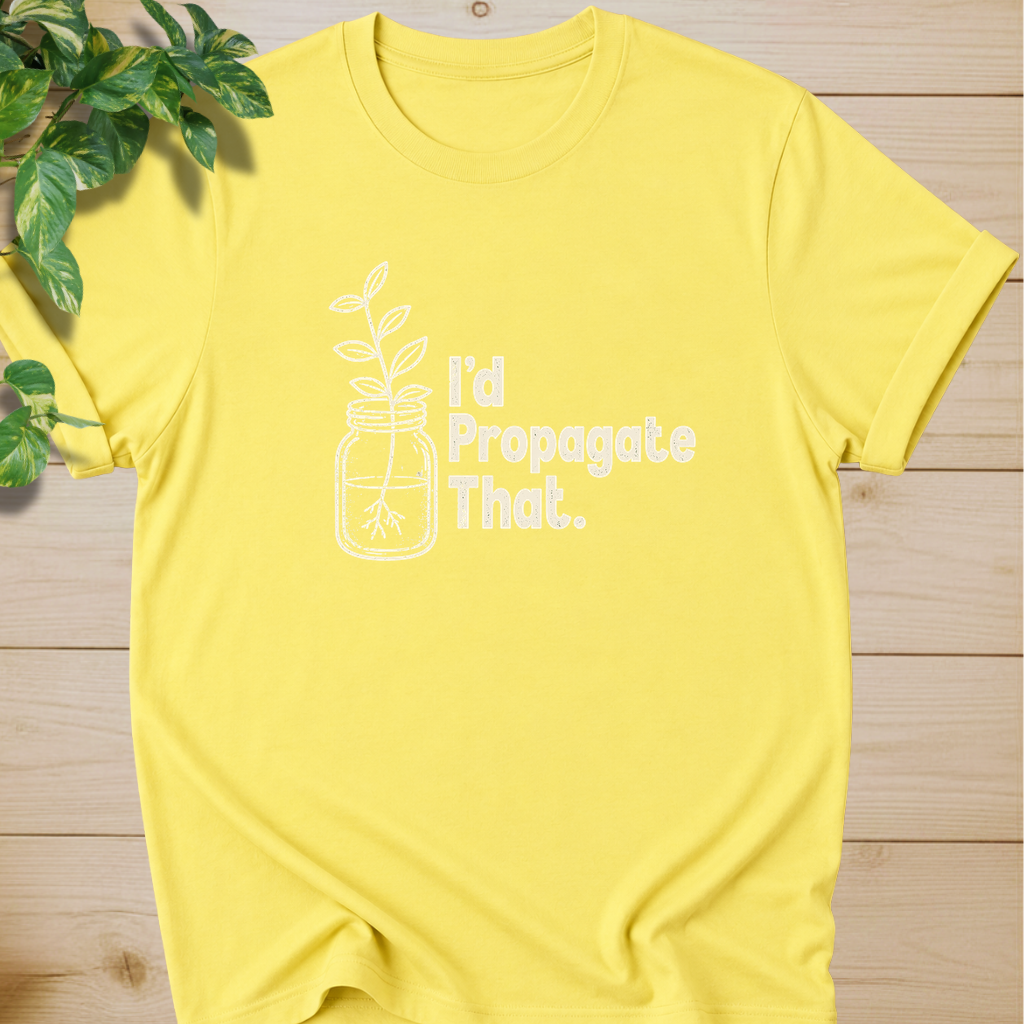 I'd Propagate That. T-shirt