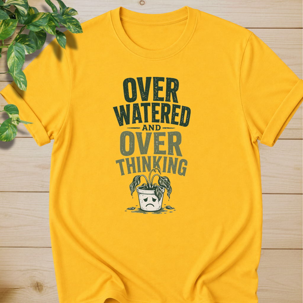 Overwatered And Overthinking T-shirt