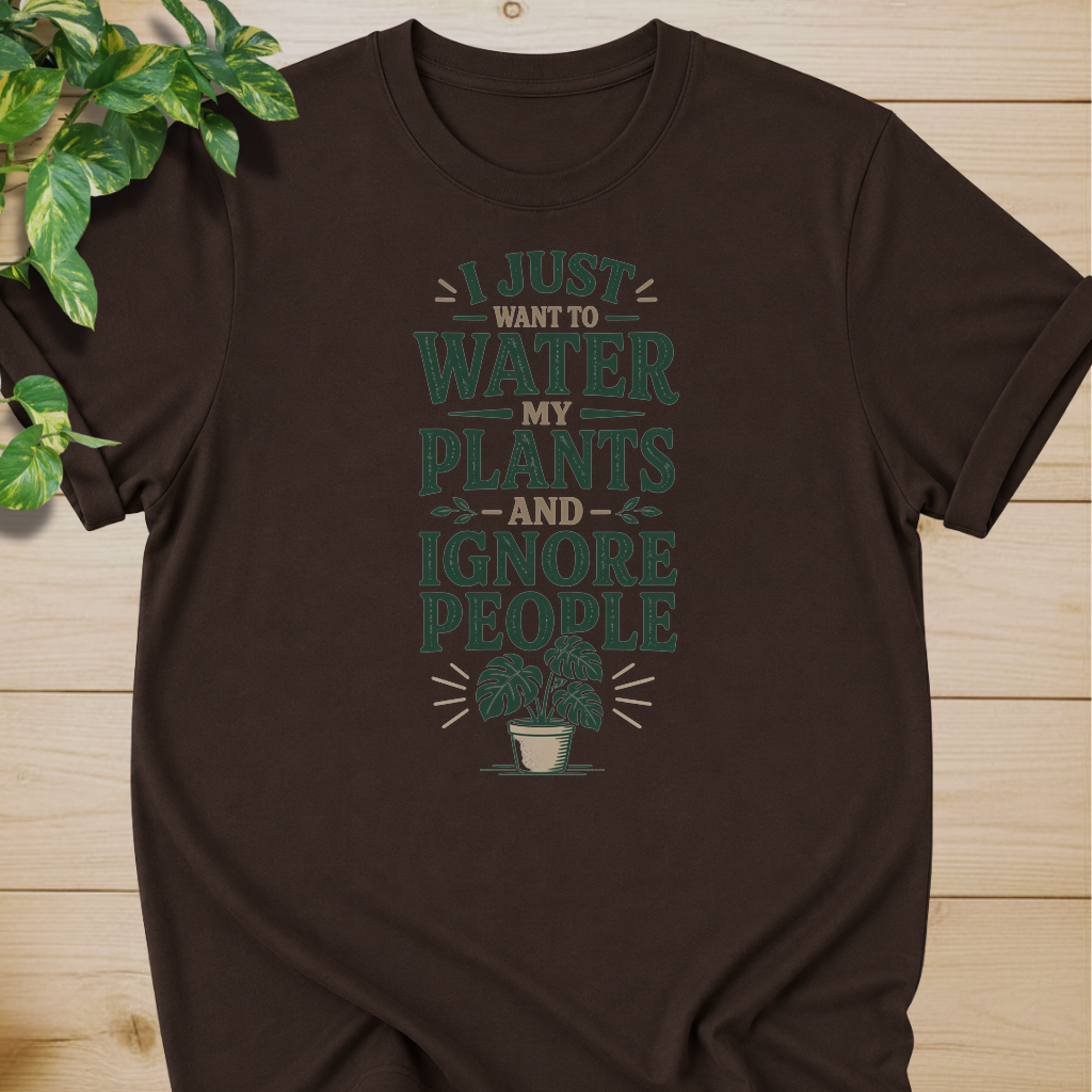I Just Want To Water My Plants And Ignore People T-shirt