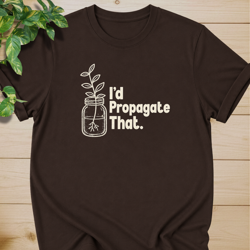 I'd Propagate That. T-shirt