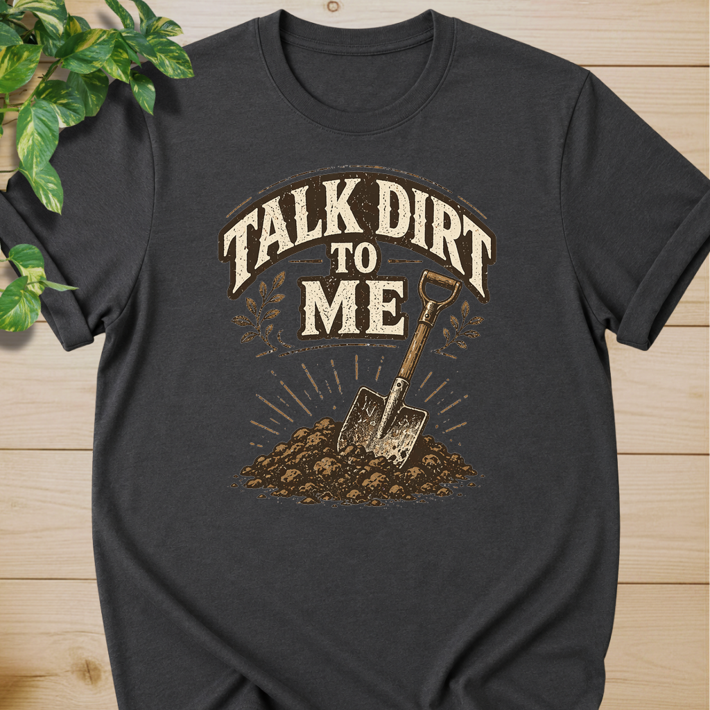Talk Dirt To Me T-shirt