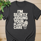 I’m Silently Judging Your Plant Care #2 T-shirt